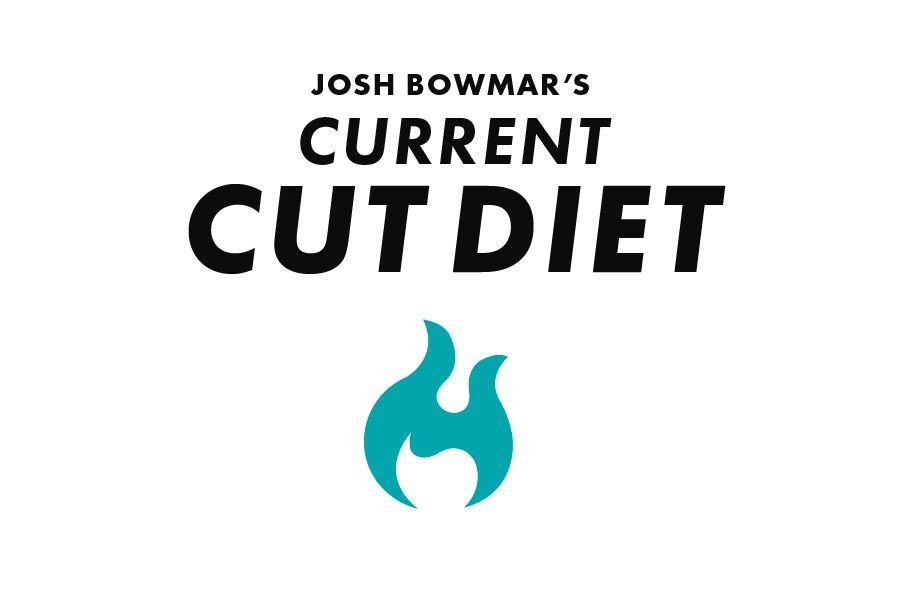 Josh Bowmar’s Current Cut Diet: