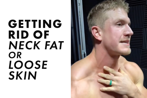Josh Bowmar’s Secret to Getting Rid of Neck Fat or Loose Skin: